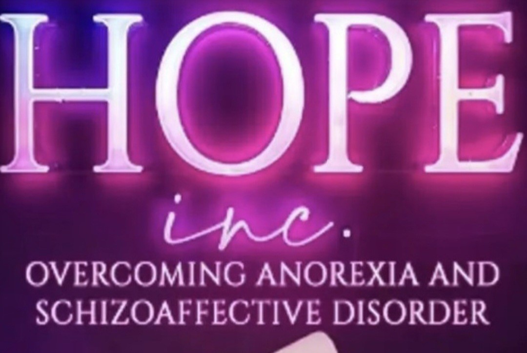 Hope Inc. Overcoming Anorexia and Schizoaffective Disorder