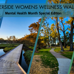 Riverside Womens Wellness Walk - Mental Health Month Special Edition